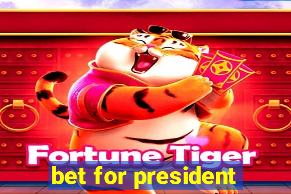 bet for president